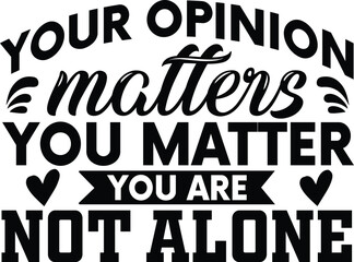 Obraz premium Your Opinion Matters You Matter You Are Not Alone SVG