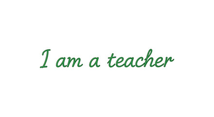 Empowering message of "I am a teacher" in elegant green script on a clean white background