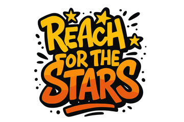 Reach for the stars quote. Motivational graffiti typography for t-shirt print. Inspirational hand drawn lettering illustration. Success ambition concept vector design.