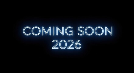 Neon Light Sign with Coming Soon 2026 Message in Bright Blue on Black Background