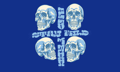 Vintage illustration of four human skulls in a cross pattern. Retro blue artwork with Stay Wild quote for t shirt print