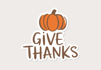 Thanksgiving pumpkin art. Cute holiday sticker with an inscription Give Thanks.