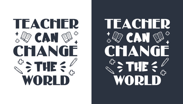 Teachers can change the world, inspirational quote art typography design