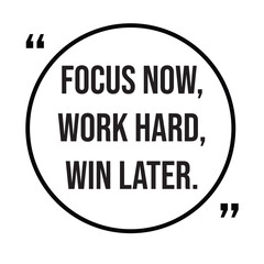 Focus now, work hard, win later, inspirational quotes, motivational quotes typography positive quote lettering illustration design