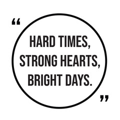 Hard times, strong hearts, bright days, inspirational quotes, motivational quotes typography positive quote lettering illustration design