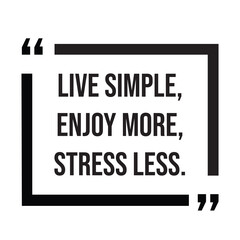 Live simple, enjoy more, stress less, inspirational quotes, motivational quotes typography positive quote lettering illustration design