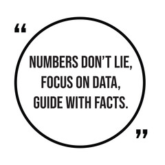 Numbers don't lie, focus on data, guide with facts, inspirational quotes, motivational quotes typography positive quote lettering illustration design