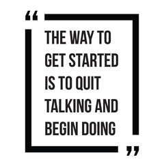 The way to get started is to quit talking and begin doing inspirational quotes, motivational quotes typography positive quote lettering illustration design
