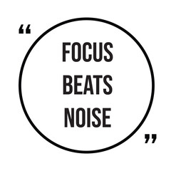 Focus beats noise inspirational quotes, motivational quotes typography positive quote lettering illustration design