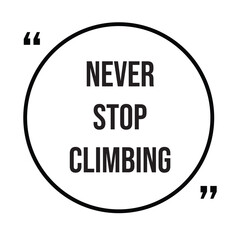 Never stop climbing inspirational quotes, motivational quotes typography positive quote lettering illustration design