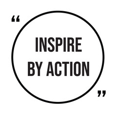 Inspire by action inspirational quotes, motivational quotes typography positive quote lettering illustration design