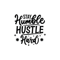 Stay Humble Hustle Hard Motivational Quote Typography