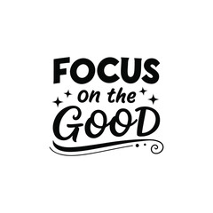 Focus on the Good Motivational Hand Lettering Typography