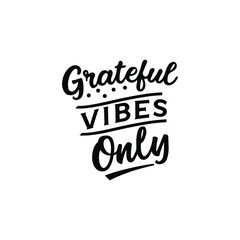 Grateful Vibes Only Positive Quote Typography