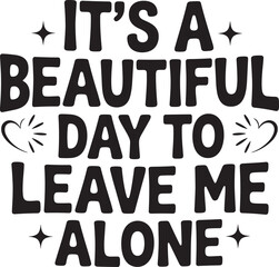 it sa beautiful day to leave me alone vector eps file.