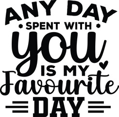 Any Day Spent With You Is My Favourite Day SVG