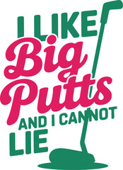I Like Big Putts and I Cannot Lie Golfing Design for Golf Lover, Golfer, and Golf Player