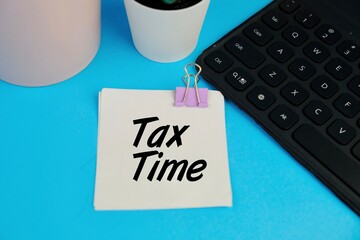 Notification of the need to file tax returns, tax form at accountant workplace. TAX TIME