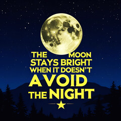 The moon stays bright when it doesn’t avoid the night
