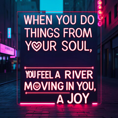 When you do things from your soul, you feel a river moving in you, a joy
