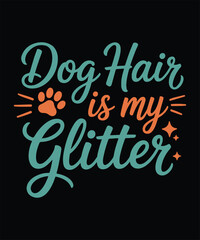 Dog Hair Is My Glitter Typography graphics design