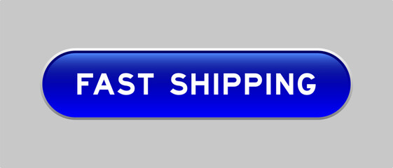 Blue color capsule shape button with word fast shipping on gray background