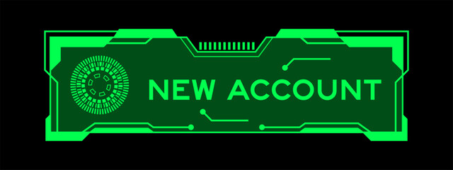 Green color of futuristic hud banner that have word new account on user interface screen on black background