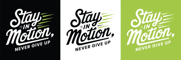 Fototapeten Positive Typografie Stay in Motion Never Give Up motivational typography with dynamic script lettering for inspirational apparel and poster design  © Vectyx