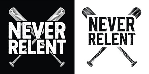 Never Relent motivational typography with crossed baseball bats in vintage distressed style for sports apparel and t shirt design