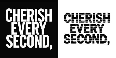 Cherish Every Second bold typography quote design with modern distressed lettering for motivational poster, lifestyle branding, and t shirt design