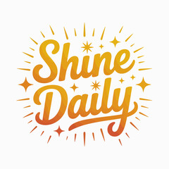 Shine daily motivational text graphic with bright golden orange gradient and sparkle rays for inspirational messages and positive affirmations vector