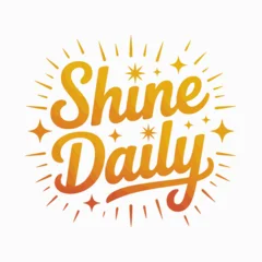 Fototapete Positive Typografie Shine daily motivational text graphic with bright golden orange gradient and sparkle rays for inspirational messages and positive affirmations vector  © Ultimate