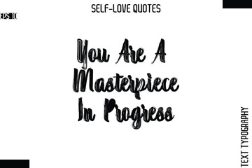 You Are A Masterpiece In Progress  -Modern Minimal Self-Love Phrase Bold Brush Typography Vector Quote