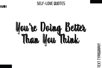 You’re Doing Better Than You Think  -Modern Minimal Self-Love Phrase Bold Brush Typography Vector Quote