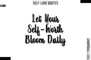 Let Your Self-Worth Bloom Daily  -Modern Minimal Self-Love Phrase Bold Brush Typography Vector Quote