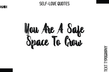 Fototapeta premium You Are A Safe Space To Grow -Modern Minimal Self-Love Phrase Bold Brush Typography Vector Quote