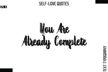 You Are Already Complete   -Modern Minimal Self-Love Phrase Bold Brush Typography Vector Quote