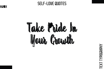 Take Pride In Your Growth   -Modern Minimal Self-Love Phrase Bold Brush Typography Vector Quote