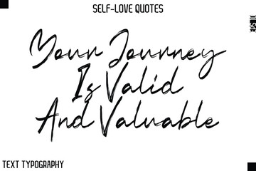Your Journey Is Valid And Valuable   -Motivational Self-Love Brush Hand Drawn Typography Lettering Vector