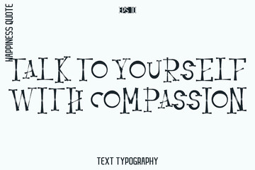 Talk To Yourself With Compassion   -Self-Love Retro Style Typography Lettering Quote Vector for Modern Inspirational Lifestyle