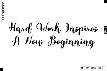 Hard Work Inspires A New Beginning   -Strong Empowerment Quote Vector Hand Text Lettering for Motivation Posters