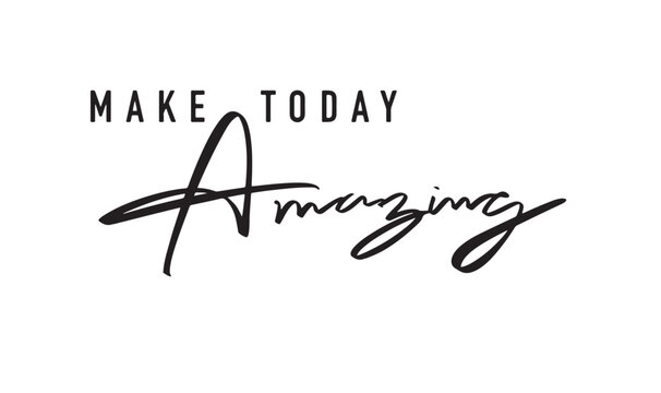 Naklejki Make today amazing text font calligraphy hand written lettering script black color object icon Make today amazing message motivation inspiration business success positive quote make today amazing art