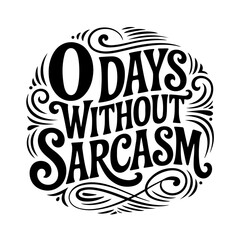 0 Days Without Sarcasm. Vector Design Isolated on White Background