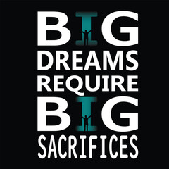 Typhography T-shirt design , new look is "big dream require big sacrifices" new t-shirt design