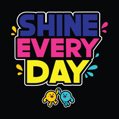 Cheerful Cartoon Characters Celebrating With The Message Shine Every Day on T-shirt Design