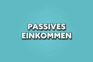 Passives Einkommen (Passive income) - A turquoise banner illustration with white text.