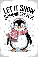 Grumpy Penguin's Winter Wish: "Let It Snow Somewhere Else"