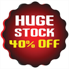 Red starburst with white text huge stock and yellow text 40 percent off sale discount