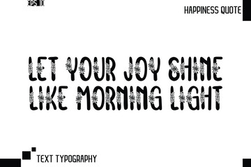 Let Your Joy Shine Like Morning Light  -Trendy Happiness Phrase Quote Vector Retro Style Font Typography Floral Lettering