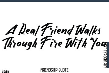 A Real Friend Walks Through Fire With You    -Famous Friendship Quote Brush Lettering Typography Text Design